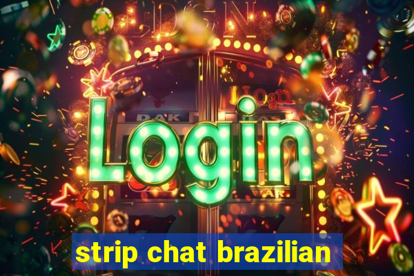 strip chat brazilian